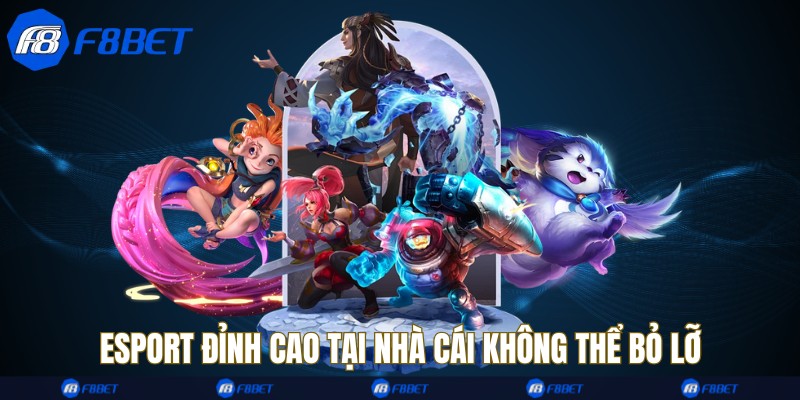 Esport đỉnh cao tại nhà cái không thể bỏ lỡ