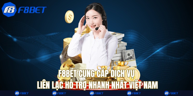 F8bet cung cấp dịch vụ liên lạc hỗ trợ nhanh nhất Việt Nam