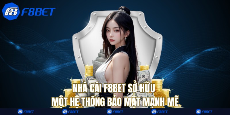 Nhà cái F8bet sở hữu một hệ thống bảo mật mạnh mẽ