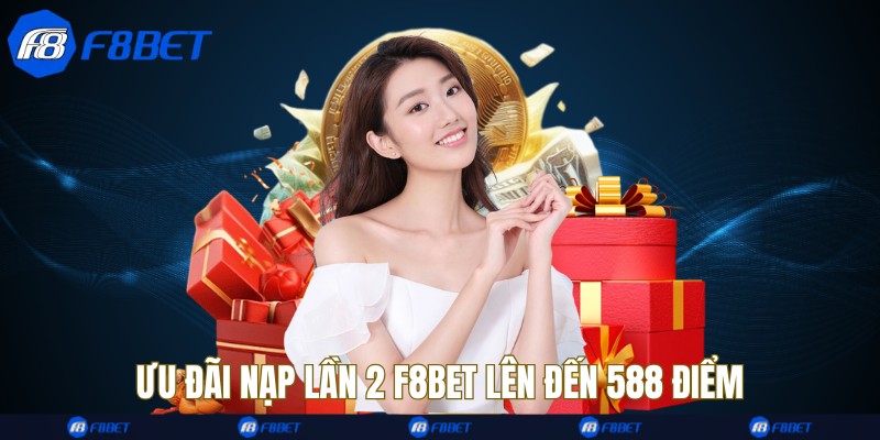 Ưu đãi nạp lần 2 F8bet lên đến 588 điểm
