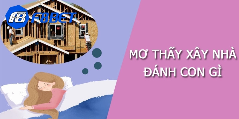 nằm mơ thấy xây nhà
