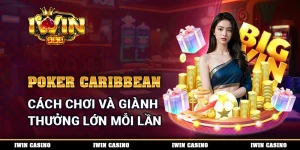 Poker Caribbean - Cách Chơi Và Giành Thưởng Lớn Mỗi Lần
