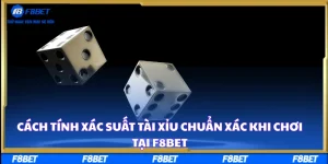 Cách Tính Xác Suất Tài Xỉu Chuẩn Xác Khi Chơi Tại F8BET