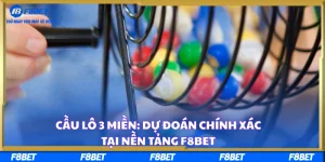Cầu Lô 3 Miền: Dự Đoán Chính Xác Tại nền tảng F8BET