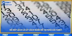 Đề Kép Lệch Là Gì? Cách Nuôi Đề Tại Nhà Cái F8BET