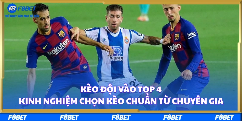 Kèo Đội Vào Top 4: Kinh Nghiệm Chọn Kèo Chuẩn Từ Chuyên Gia