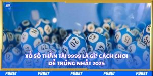 Xổ Số Thần Tài 9999 Là Gì? Cách Chơi Dễ Trúng Nhất 2025